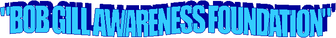 "BOB GILL AWARENESS FOUNDATION"